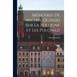 Memoires de Michel Oginski sur la Pologne et les Polonais