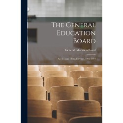 The General Education Board: An Account of Its Activities, 1902-1914