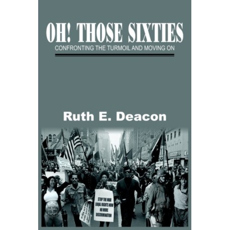 Oh! Those Sixties: Confronting the Turmoil and Moving on