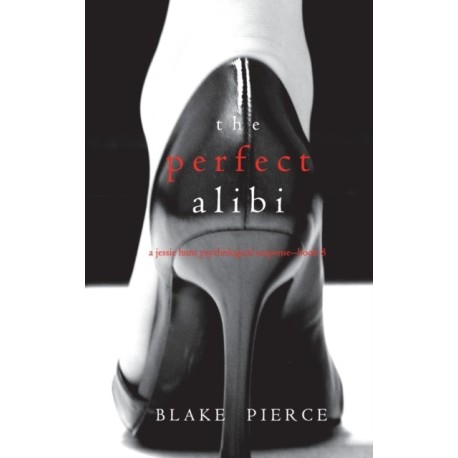 The Perfect Alibi (A Jessie Hunt Psychological Suspense Thriller-Book Eight)