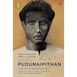Maupassant and a Cigar: An Intimate Biography of Pudumaipithan