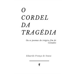 O Cordel da Tragedia: Ou os poemas do tragico fim de Canudos
