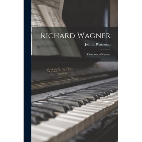 Richard Wagner: Composer of Operas
