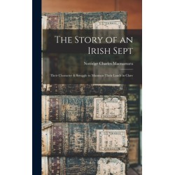 The Story of an Irish Sept: Their Character & Struggle to Maintain Their Lands in Clare