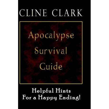 Apocalypse Survival Guide: Helpful Hints for a Happy Ending