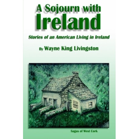A Sojourn with Ireland: Stories of an American Living in Ireland