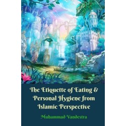 The Etiquette of Eating and Personal Hygiene from Islamic Perspective