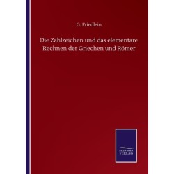 Die Zahlzeichen und das elementare Rechnen der Griechen und Romer