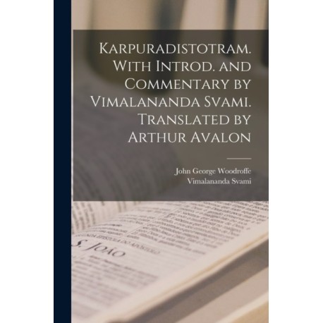 Karpuradistotram. With introd. and commentary by Vimalananda Svami. Translated by Arthur Avalon