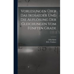 Vorlesungen Uber das Ikosaeder und die Auflosung der Gleichungen vom Funften Grade