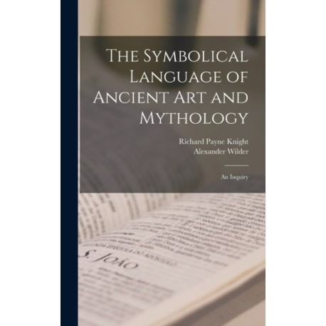 The Symbolical Language of Ancient art and Mythology- an Inquiry