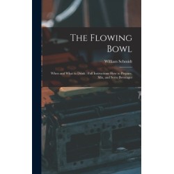 The Flowing Bowl: When and What to Drink: Full Instructions How to Prepare, Mix, and Serve Beverages