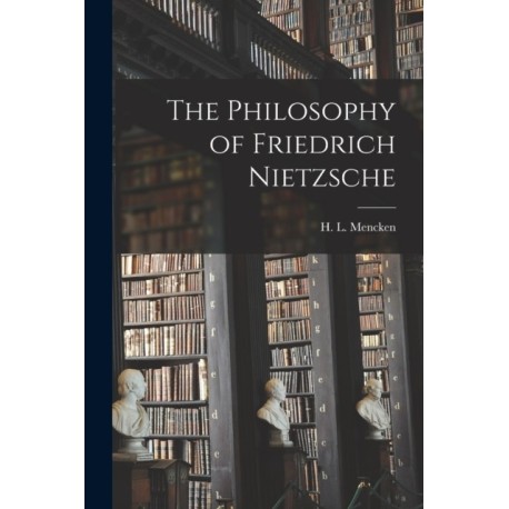 The Philosophy of Friedrich Nietzsche
