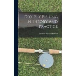 Dry-fly Fishing In Theory And Practice