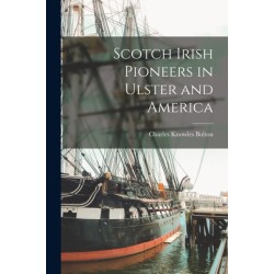 Scotch Irish Pioneers in Ulster and America