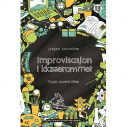 Improvisasjon i klasserommet : frigjør superkraften