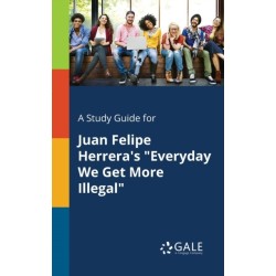 A Study Guide for Juan Felipe Herrera's "Everyday We Get More Illegal"