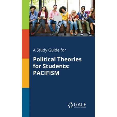 A Study Guide for Political Theories for Students: Pacifism
