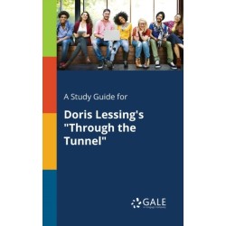 A Study Guide for Doris Lessing's "Through the Tunnel"