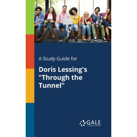 A Study Guide for Doris Lessing's "Through the Tunnel"