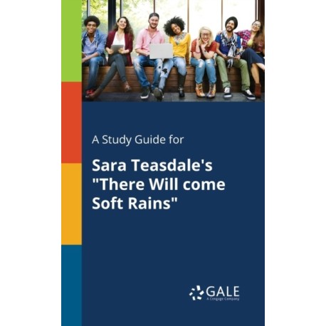 A Study Guide for Sara Teasdale's "There Will Come Soft Rains"