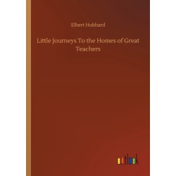 Little Journeys To the Homes of Great Teachers