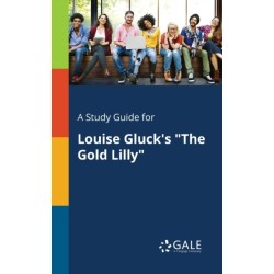 A Study Guide for Louise Gluck's "The Gold Lilly"