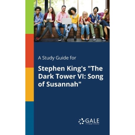 A Study Guide for Stephen King's "The Dark Tower VI: Song of Susannah"