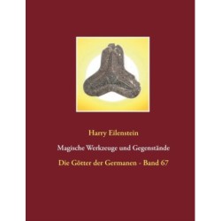 Magische Werkzeuge und Gegenstande: Die Gotter der Germanen - Band 67