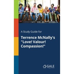 A Study Guide for Terrence McNally's "Love! Valour! Compassion!"