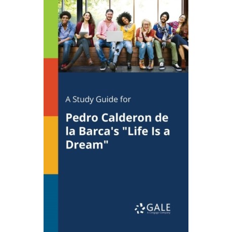 A Study Guide for Pedro Calderon De La Barca's "Life Is a Dream"