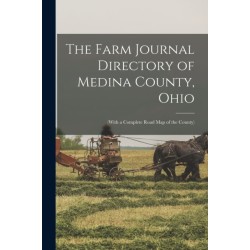 The Farm Journal Directory of Medina County, Ohio: (with a Complete Road Map of the County)