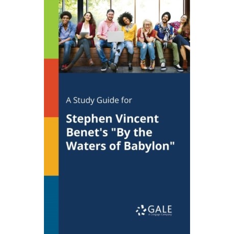 A Study Guide for Stephen Vincent Benet's "By the Waters of Babylon"