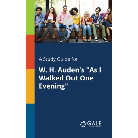 A Study Guide for W. H. Auden's "As I Walked Out One Evening"