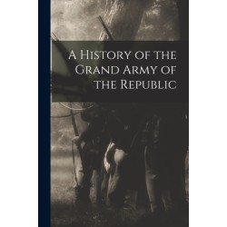 A History of the Grand Army of the Republic