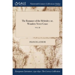 The Romance of the Hebrides: or, Wonders Never Cease- VOL. III