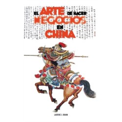 El Arte de Hacer Negocios en China: una guia practica de la etiqueta de los negocios y estrategias utilizada por los ejecutivos y funcionarios Chinos