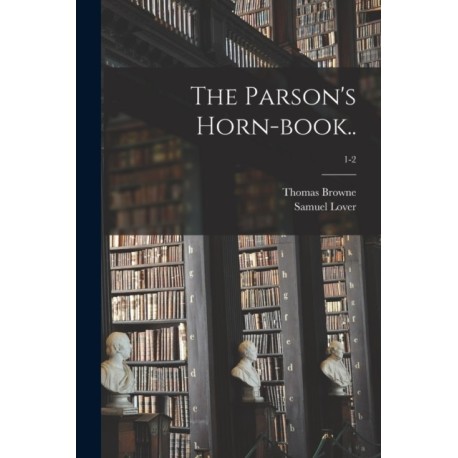 The Parson's Horn-book..- 1-2