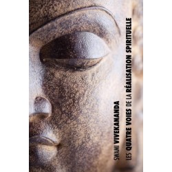 Les Quatre Voies de la Realisation Spirituelle: la voie de la connaissance, la voie de l'abnegation, la voie de la connaissance de soi, la voie de la devotion