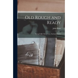 Old Rough and Ready- Young Folks' Life of Gen. Zachary Taylor