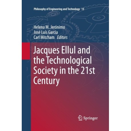 Jacques Ellul and the Technological Society in the 21st Century