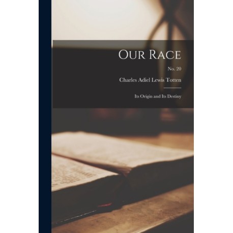 Our Race: Its Origin and Its Destiny- no. 20