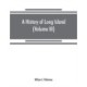 A history of Long Island: from its earliest settlement to the present time (Volume III)