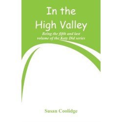 In the High Valley: Being the fifth and last volume of the Katy Did series