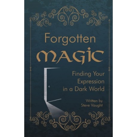 Forgotten Magic: Finding Your Expression in a Dark World