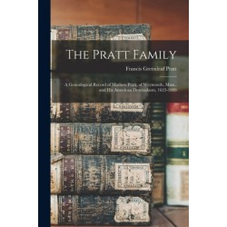 The Pratt Family: a Genealogical Record of Mathew Pratt, of Weymouth, Mass., and His American Descendants, 1623-1889