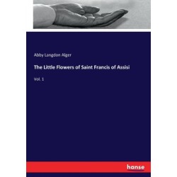 The Little Flowers of Saint Francis of Assisi: Vol. 1