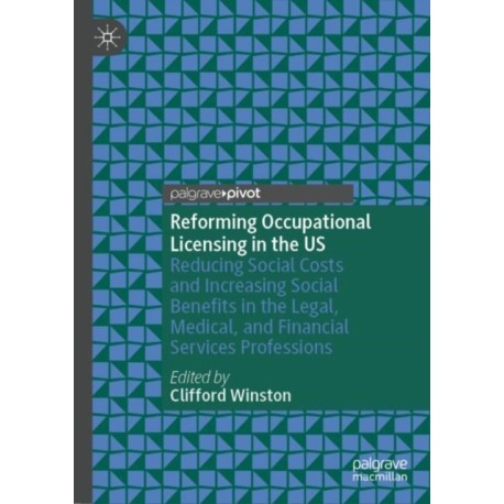 Reforming Occupational Licensing in the US: Reducing Social Costs and Increasing Social Benefits in the Legal, Medical, and Financial Services Professions