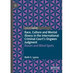 Race, Culture and Mental Illness in the International Criminal Court’s Ongwen Judgment: Biases and Blindspots: Biases and Blind Spots