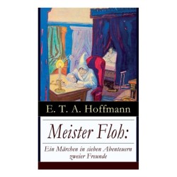 Meister Floh: Ein Marchen in Sieben Abenteuern Zweier Freunde: Ein Skurriles Weihnachtsmarchen